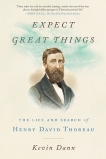 Expect Great Things: The Life and Search of Henry David Thoreau, Dann, Kevin