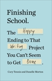 Finishing School: The Happy Ending to That Writing Project You Can't Seem to Get Done, Tennis, Cary & Morton, Danelle