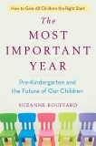 The Most Important Year: Pre-Kindergarten and the Future of Our Children, Bouffard, Suzanne