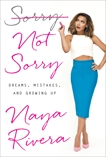 Sorry Not Sorry: Dreams, Mistakes, and Growing Up, Rivera, Naya