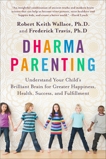 Dharma Parenting: Understand Your Child's Brilliant Brain for Greater Happiness, Health, Success, and Fulfillment, 