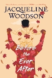 Before the Ever After, Woodson, Jacqueline