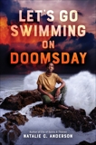 Let's Go Swimming on Doomsday, Anderson, Natalie C.