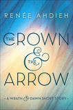 The Crown & the Arrow: A Wrath & the Dawn Short Story, Ahdieh, Renée