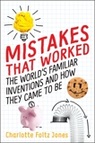 Mistakes That Worked: 40 Familiar Inventions & How They Came to Be, Jones, Charlotte Foltz