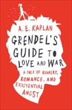 Grendel's Guide to Love and War, Kaplan, A. E.