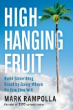 High-Hanging Fruit: Build Something Great by Going Where No One Else Will, Rampolla, Mark