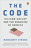 The Code: Silicon Valley and the Remaking of America, O'Mara, Margaret