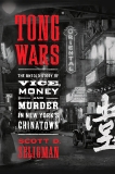 Tong Wars: The Untold Story of Vice, Money, and Murder in New York's Chinatown, Seligman, Scott D.