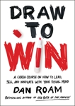 Draw to Win: A Crash Course on How to Lead, Sell, and Innovate With Your Visual Mind, Roam, Dan