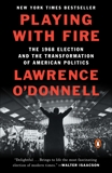 Playing with Fire: The 1968 Election and the Transformation of American Politics, O'Donnell, Lawrence