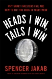 Heads I Win, Tails I Win: Why Smart Investors Fail and How to Tilt the Odds in Your Favor, Jakab, Spencer