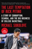 The Last Temptation of Rick Pitino: A Story of Corruption, Scandal, and the Big Business of College Basketball, Sokolove, Michael