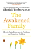 The Awakened Family: How to Raise Empowered, Resilient, and Conscious Children, Tsabary, Shefali