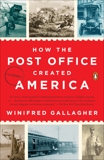 How the Post Office Created America: A History, Gallagher, Winifred