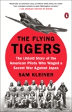 The Flying Tigers: The Untold Story of the American Pilots Who Waged a Secret War Against Japan, Kleiner, Sam