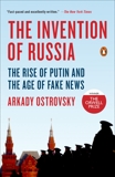 The Invention of Russia: The Rise of Putin and the Age of Fake News, Ostrovsky, Arkady