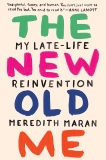 The New Old Me: My Late-Life Reinvention, Maran, Meredith