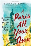 A Paris All Your Own: Bestselling Women Writers on the City of Light, 