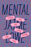 Mental: Lithium, Love, and Losing My Mind, Lowe, Jaime