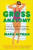 Gross Anatomy: A Field Guide to Loving Your Body, Warts and All, Altman, Mara