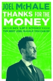 Thanks for the Money: How to Use My Life Story to Become the Best Joel McHale You Can Be, McHale, Joel