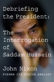 Debriefing the President: The Interrogation of Saddam Hussein, Nixon, John