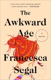 The Awkward Age: A Novel, Segal, Francesca