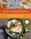 The Cancer-Fighting Kitchen, Second Edition: Nourishing, Big-Flavor Recipes for Cancer Treatment and Recovery [A Cookbook], Katz, Rebecca & Edelson, Mat