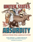 The United States of Absurdity: Untold Stories from American History, Anthony, Dave & Reynolds, Gareth