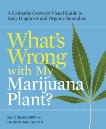 What's Wrong with My Marijuana Plant?: A Cannabis Grower's Visual Guide to Easy Diagnosis and Organic Remedies, Deardorff, David & Wadsworth, Kathryn