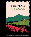 Finding Mezcal: A Journey into the Liquid Soul of Mexico, with 40 Cocktails, Cooper, Ron & Martineau, Chantal