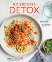 No Excuses Detox: 100 Recipes to Help You Eat Healthy Every Day [A Cookbook], Gilmore, Megan