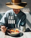 EAT. COOK. L.A.: Recipes from the City of Angels [A Cookbook], Crapanzano, Aleksandra