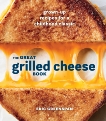 The Great Grilled Cheese Book: Grown-Up Recipes for a Childhood Classic [A Cookbook], Greenspan, Eric