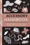 The Accessory Handbook: A Costume Designer's Secrets for Buying, Wearing, and Caring for Accessories, Freer, Alison