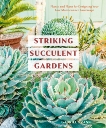 Striking Succulent Gardens: Plants and Plans for Designing Your Low-Maintenance Landscape [A Gardening Book], Frank, Gabriel