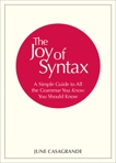 The Joy of Syntax: A Simple Guide to All the Grammar You Know You Should Know, Casagrande, June