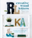 Creative Wood Letters: 35 Simple Craft Projects for Decorating Your Home, Aasen, Krista