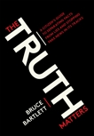 The Truth Matters: A Citizen's Guide to Separating Facts from Lies and Stopping Fake News in Its Tracks, Bartlett, Bruce