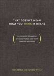 That Doesn't Mean What You Think It Means: The 150 Most Commonly Misused Words and Their Tangled Histories, Petras, Ross & Petras, Kathryn