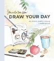 Draw Your Day: An Inspiring Guide to Keeping a Sketch Journal, Baker, Samantha Dion