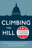 Climbing the Hill: How to Build a Career in Politics and Make a Difference, Harrison, Jaime & Snead, Amos