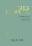 Higher Etiquette: A Guide to the World of Cannabis, from Dispensaries to Dinner Parties, Post, Lizzie