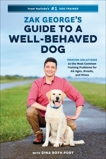 Zak George's Guide to a Well-Behaved Dog: Proven Solutions to the Most Common Training Problems for All Ages, Breeds, and Mixes, Port, Dina Roth & George, Zak