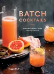 Batch Cocktails: Make-Ahead Pitcher Drinks for Every Occasion, Hoffman, Maggie