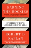 Earning the Rockies: How Geography Shapes America's Role in the World, Kaplan, Robert D.