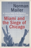 Miami and the Siege of Chicago: An Informal History of the Republican and Democratic Conventions of 1968, Mailer, Norman