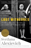Last Witnesses: An Oral History of the Children of World War II, Alexievich, Svetlana