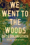 We Went to the Woods: A Novel, Dolan-Leach, Caite